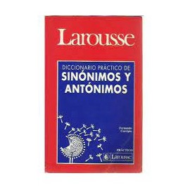 DICCIONARIO PRACTICO SINONIMOS Y ANTONIMOS LAROUSSE