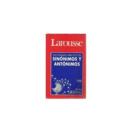 DICCIONARIO PRACTICO SINONIMOS Y ANTONIMOS LAROUSSE